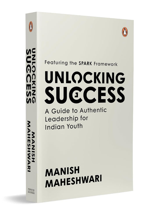 Unlocking Success: A Guide to Authentic Leadership for Indian Youth | Featuring SPARK Framework | Career Development and Leadership Book (Paperback)
