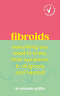 Fibroids: Everything you need to know, from symptoms to diagnosis and beyond (Vermilion Empowered)