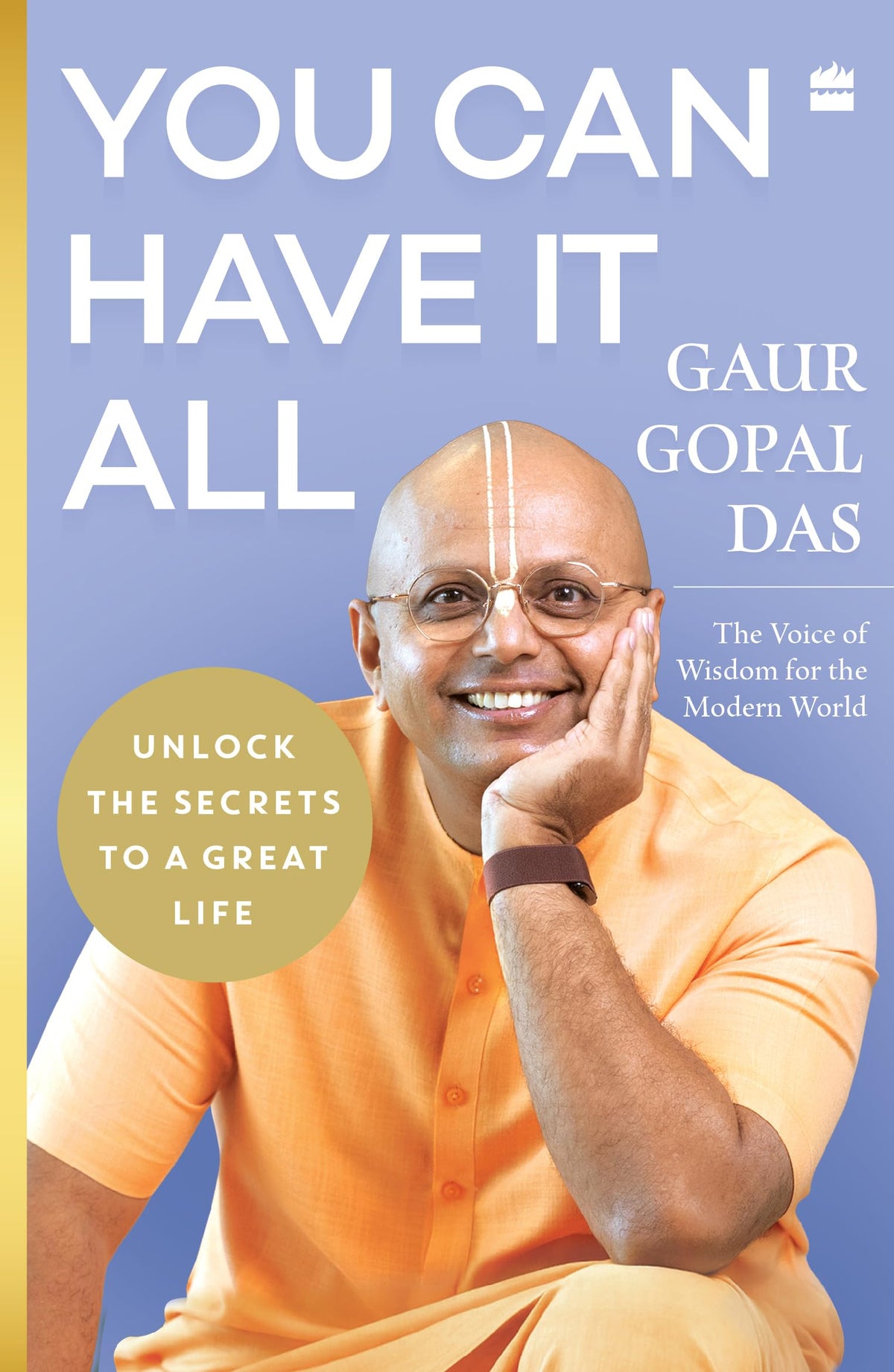 You Can Have It All: Unlock the Secrets to a Great Life by Gaur Gopal Das | A Monk’s Guide to Balance, Purpose, Happiness and Inner Peace