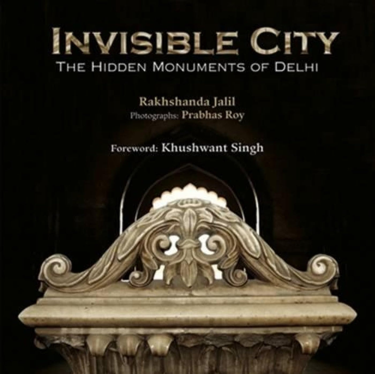 Invisible City: The Hidden Monuments of Delhi - 2014