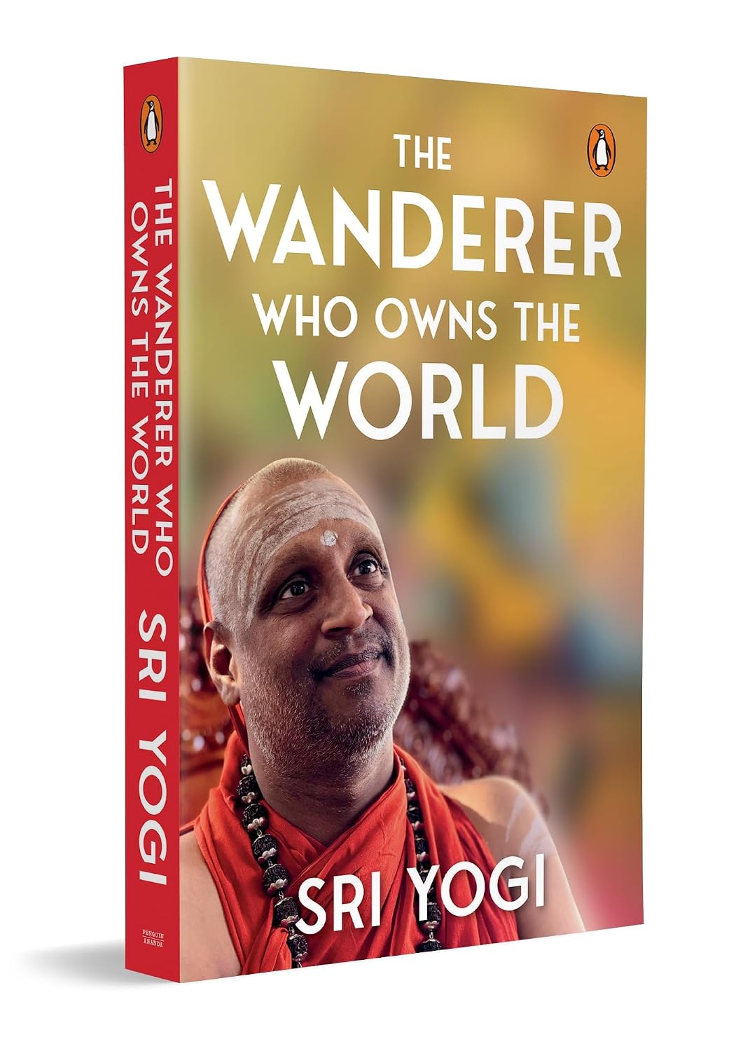 The Wanderer Who Owns the World: Based on Ancient Indian Philosophy for Meaning and Truth | A Self-help Guide to Inner Freedom (Paperback)