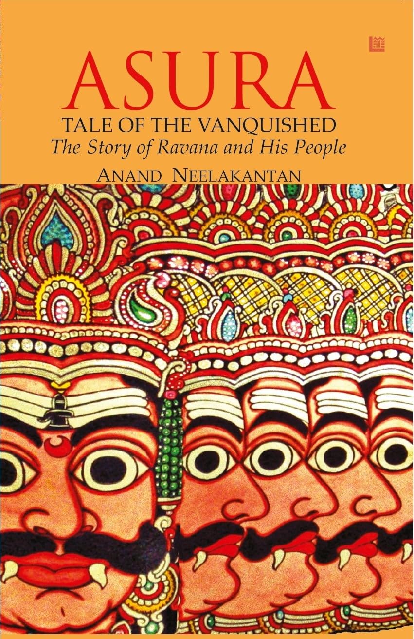 ASURA: Tale of the Vanquished | Part of 100 Books by Indian Authors to read in a Lifetime| Mythological Fiction Bestseller Novel by Anand Neelakantan | Historical Fiction about Ravana | Indian Author Book Based on Ramayana | Author of Ajaya book seri