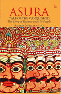 ASURA: Tale of the Vanquished | Part of 100 Books by Indian Authors to read in a Lifetime| Mythological Fiction Bestseller Novel by Anand Neelakantan | Historical Fiction about Ravana | Indian Author Book Based on Ramayana | Author of Ajaya book seri
