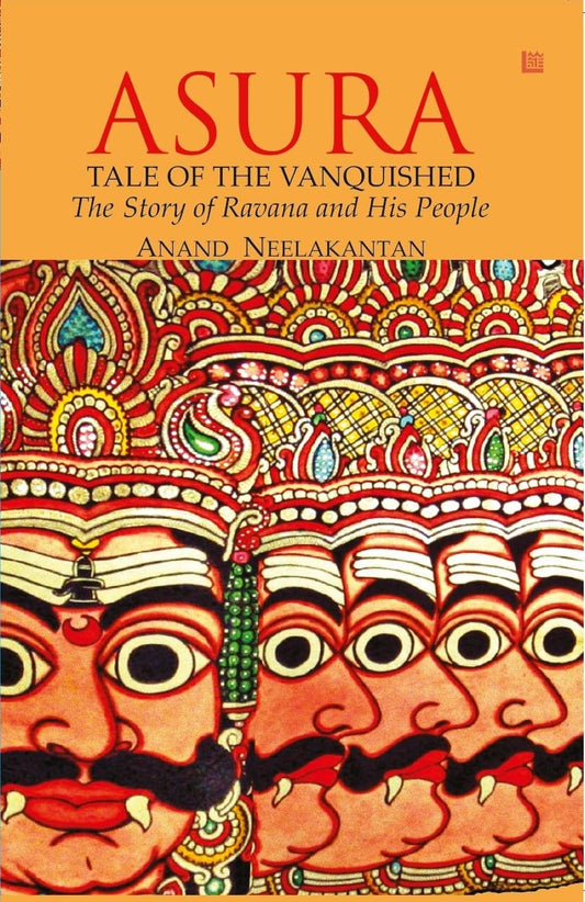 ASURA: Tale of the Vanquished | Part of 100 Books by Indian Authors to read in a Lifetime| Mythological Fiction Bestseller Novel by Anand Neelakantan | Historical Fiction about Ravana | Indian Author Book Based on Ramayana | Author of Ajaya book seri