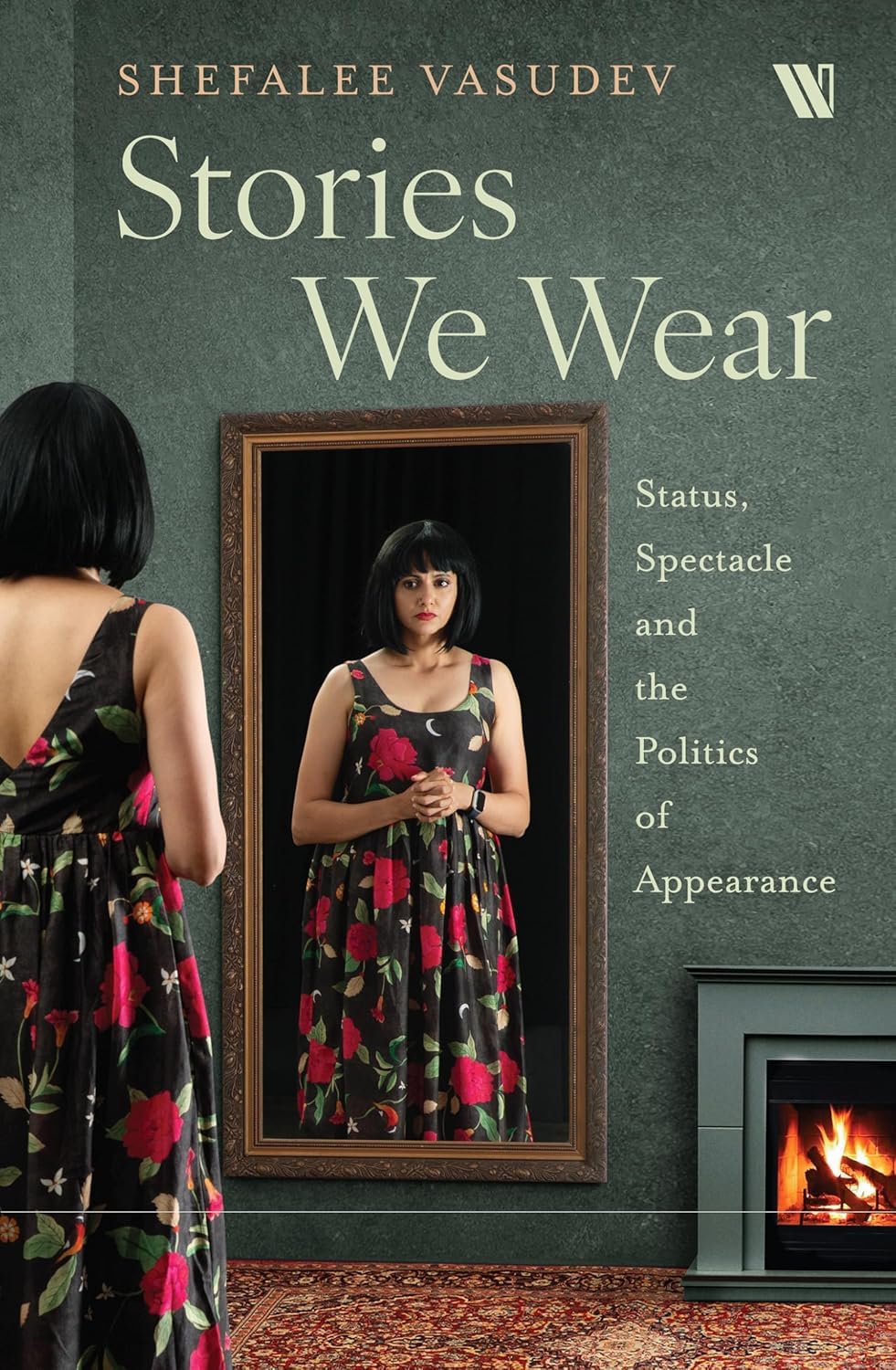 Stories We Wear: Status, Spectacle and the Politics of Appearance (Hardcover)