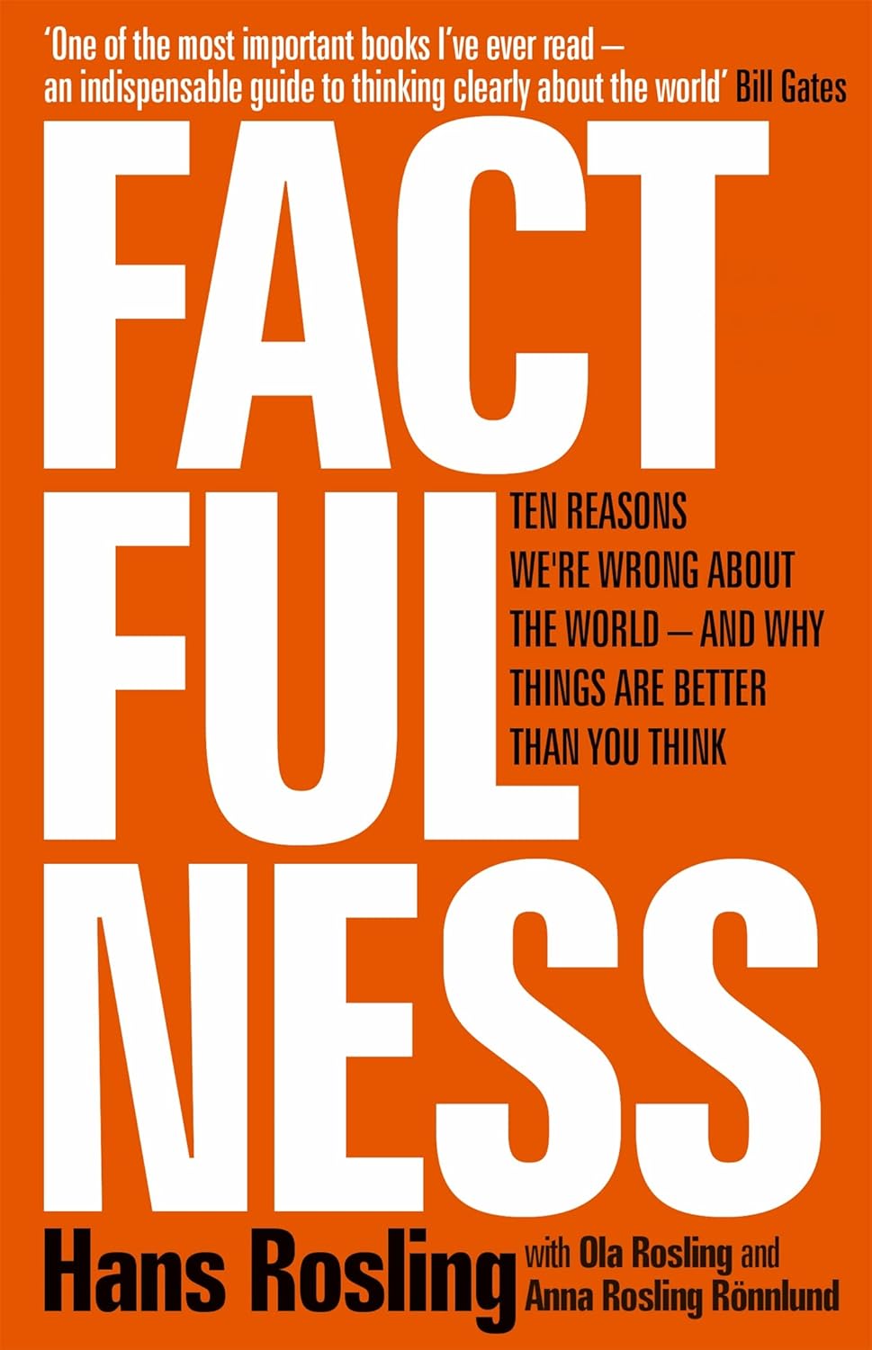 FACTFULNESS: TEN REASONS WE'RE WRONG ABOUT THE WORLD - AND WHY THINGS ARE BETTER THAN YOU THINK