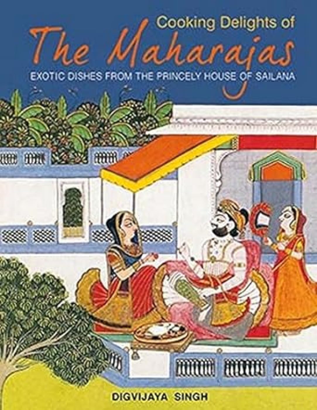 COOKING DELIGHTS OF THE MAHARAJAS, DIGVIJAYA SINGH