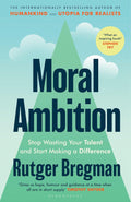Moral Ambition: An Antidote to Apathy: Stop Wasting Your Talent and Start Making a Difference - from the presenter of the 2025 BBC 'Moral Revolution' Reith lectures