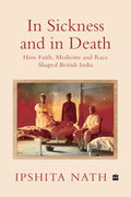 In Sickness And In Death: How Faith, Medicine and Race Shaped British India