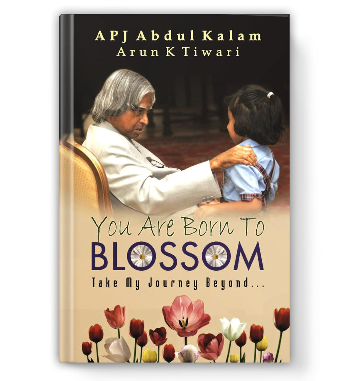 You are Born to Blossom by Dr. A.P.J. Abdul Kalam | Inspirational & Motivational Guide to National Development and Personal Growth for Students and Youth