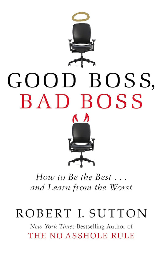GOOD BOSS, BAD BOSS: HOW TO BE THE BEST... AND LEARN FROM THE WORST
