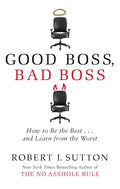 GOOD BOSS, BAD BOSS: HOW TO BE THE BEST... AND LEARN FROM THE WORST