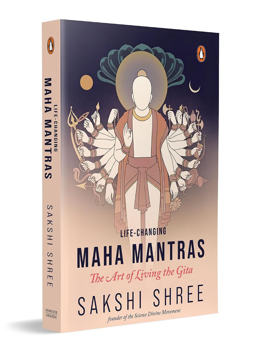 Life-Changing Maha Mantras: The Art Living the Gita by Sakshi Shree | Ancient Gita Wisdom for Modern Life, Purpose and Balance (Paperback)