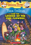 Thea Stilton #15 Thea Stilton And The Legend Of The Fire Flowers: A Geronimo Stilton Adventure