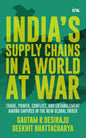 India's Supply Chains in a World at War: Trade, Power, Conflict, and Entanglement among Empires in the New Global Order