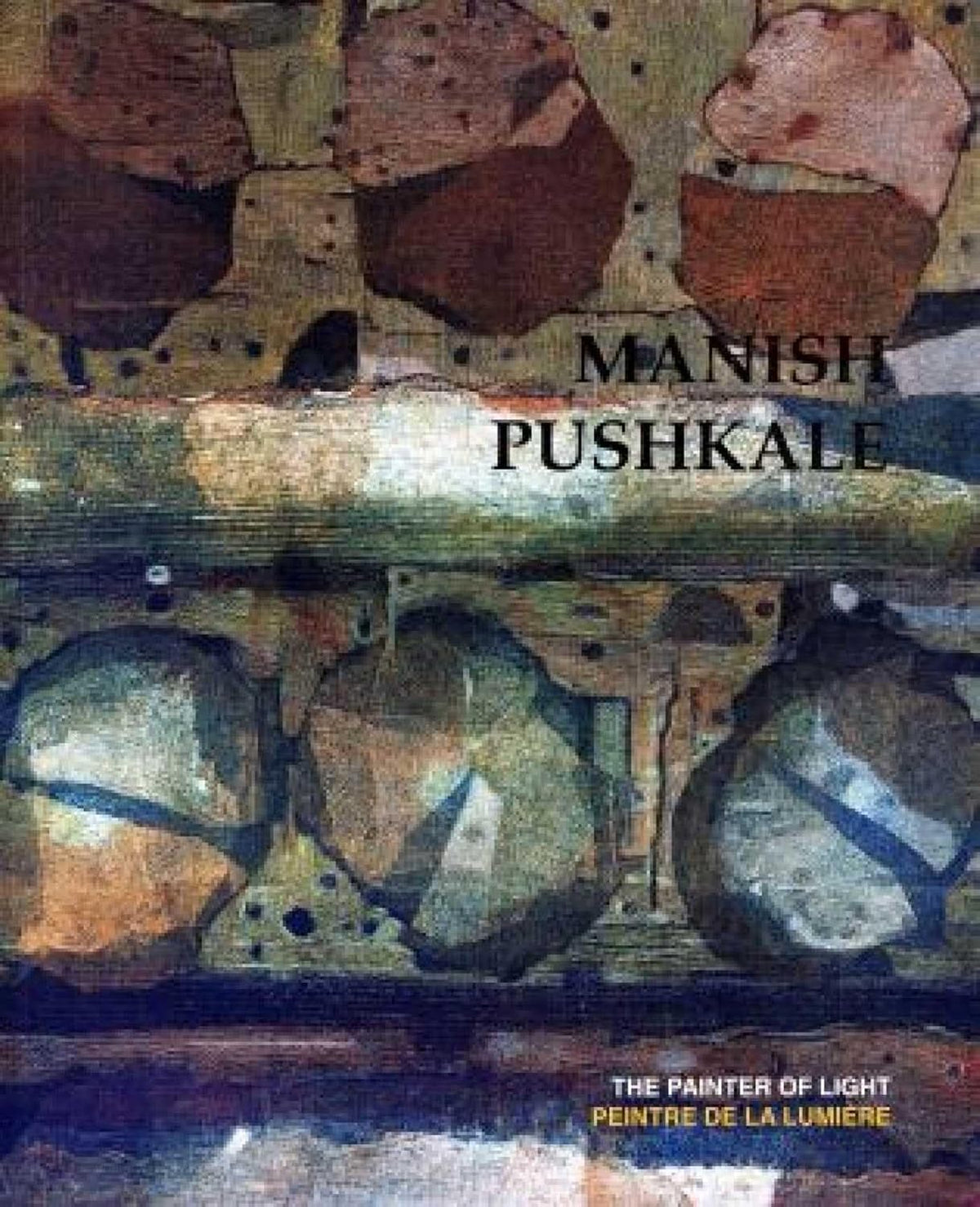 Manish Pushkale: The Painter of Light / Peintre de la Lumiere
