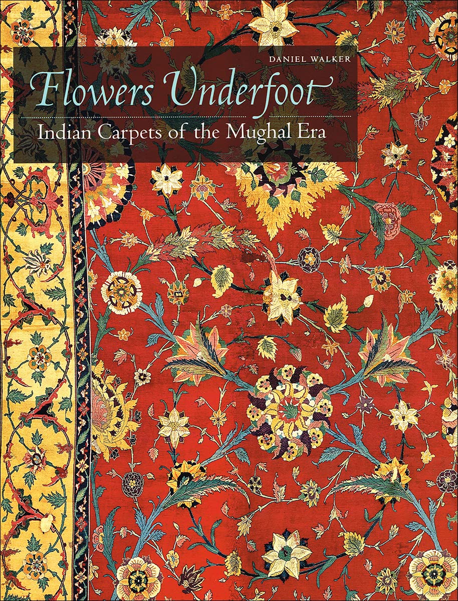 Flowers Underfoot: Indian Carpets of the Mughal Era
