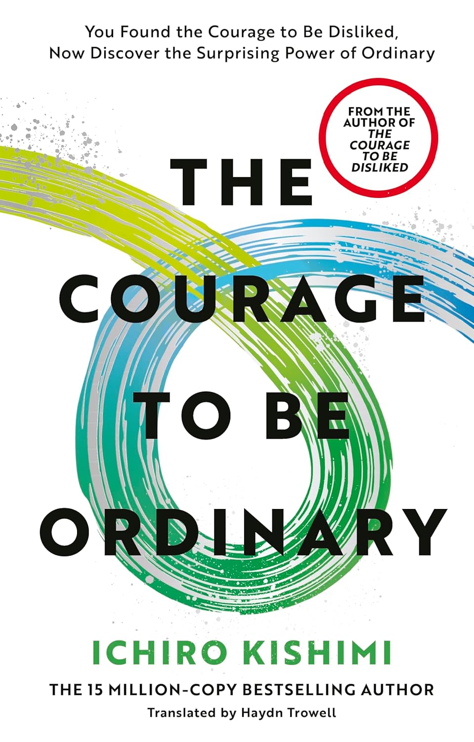 The Courage to be Ordinary: The life-changing book from the bestselling author of The Courage to be Disliked (Hardcover)