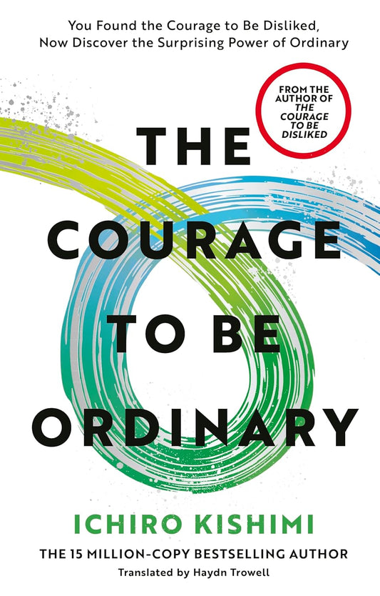 The Courage to be Ordinary: The life-changing book from the bestselling author of The Courage to be Disliked (Hardcover)