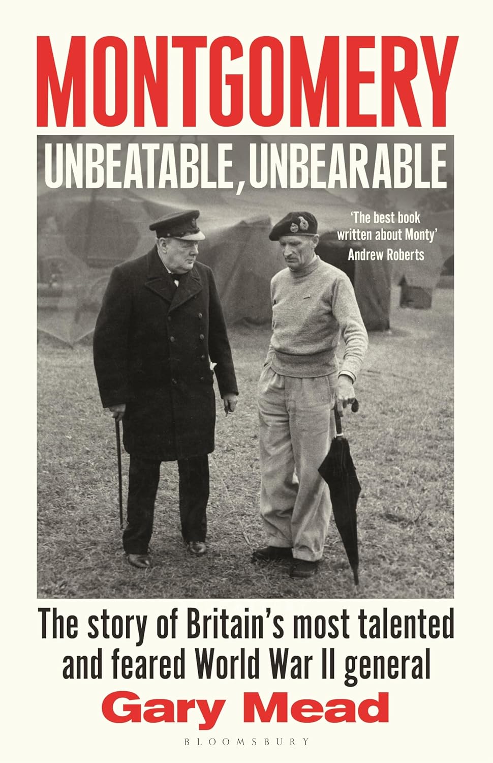 Montgomery: Unbeatable, Unbearable: The story of Britain’s most talented and feared WW2 general