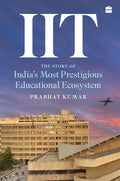 IIT: The Story of India's Most Prestigious Educational Ecosystem (Hardcover)