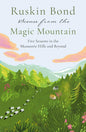 Scenes from the Magic Mountain: Five Seasons in the Mussoorie Hills and Beyond