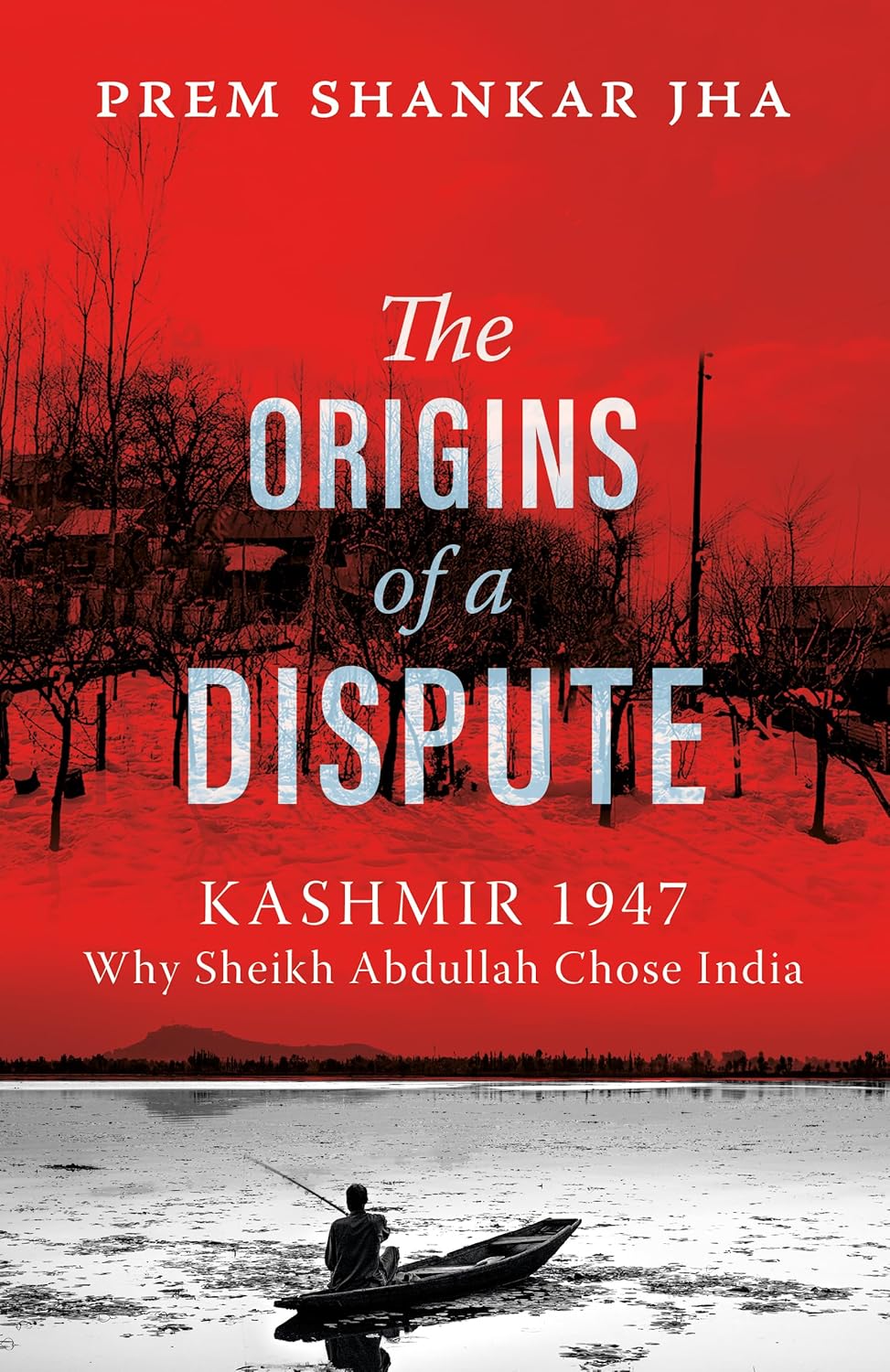 The Origins of a Dispute: Kashmir 1947: Why Sheikh Abdullah Chose India