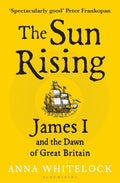 The Sun Rising: James I and the Dawn of Great Britain (Hardcover)