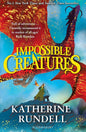 Impossible Creatures: 'There was Tolkien, there is Pullman and now there is Katherine Rundell' – Michael Morpurgo (Hardcover)
