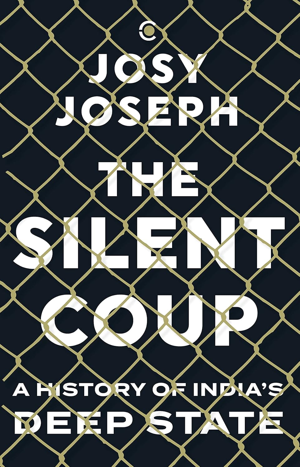 THE SILENT COUP : A HISTORY OF INDIAS DEEP STATE (Hardcover)