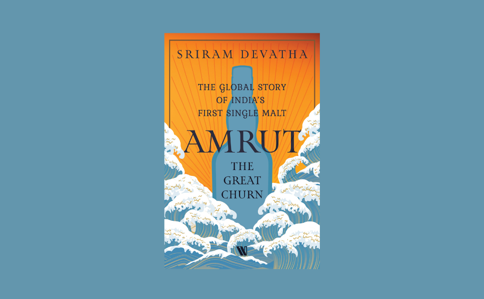 Amrut—the Great Churn: The Global Story of India’s First Single Malt