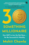 30 Something Millionaire: How NOT to Ace the Rat Race – Yet be Successful & Wealthy: How Not to Ace the Rat Race ... Yet Accumulate Stupendous Wealth