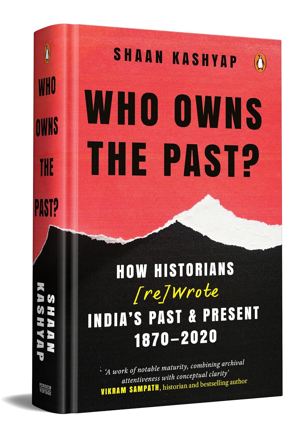 Who Owns the Past?: How Historians [Re]Wrote India's Past & Present, 1870-2020 | A Gripping Account of How India’s History Became a Battle Over Identity, Ideology and Nationhood (Hardcover)