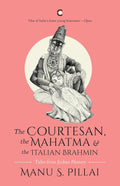 THE COURTESAN, THE MAHATMA, AND THE ITALIAN BRAHMIN (PAPER BACK): TALES FROM INDIAN HISTORY