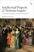Intellectual Property and Victorian Inquiry: The Royal Commissions on Patent and Copyright