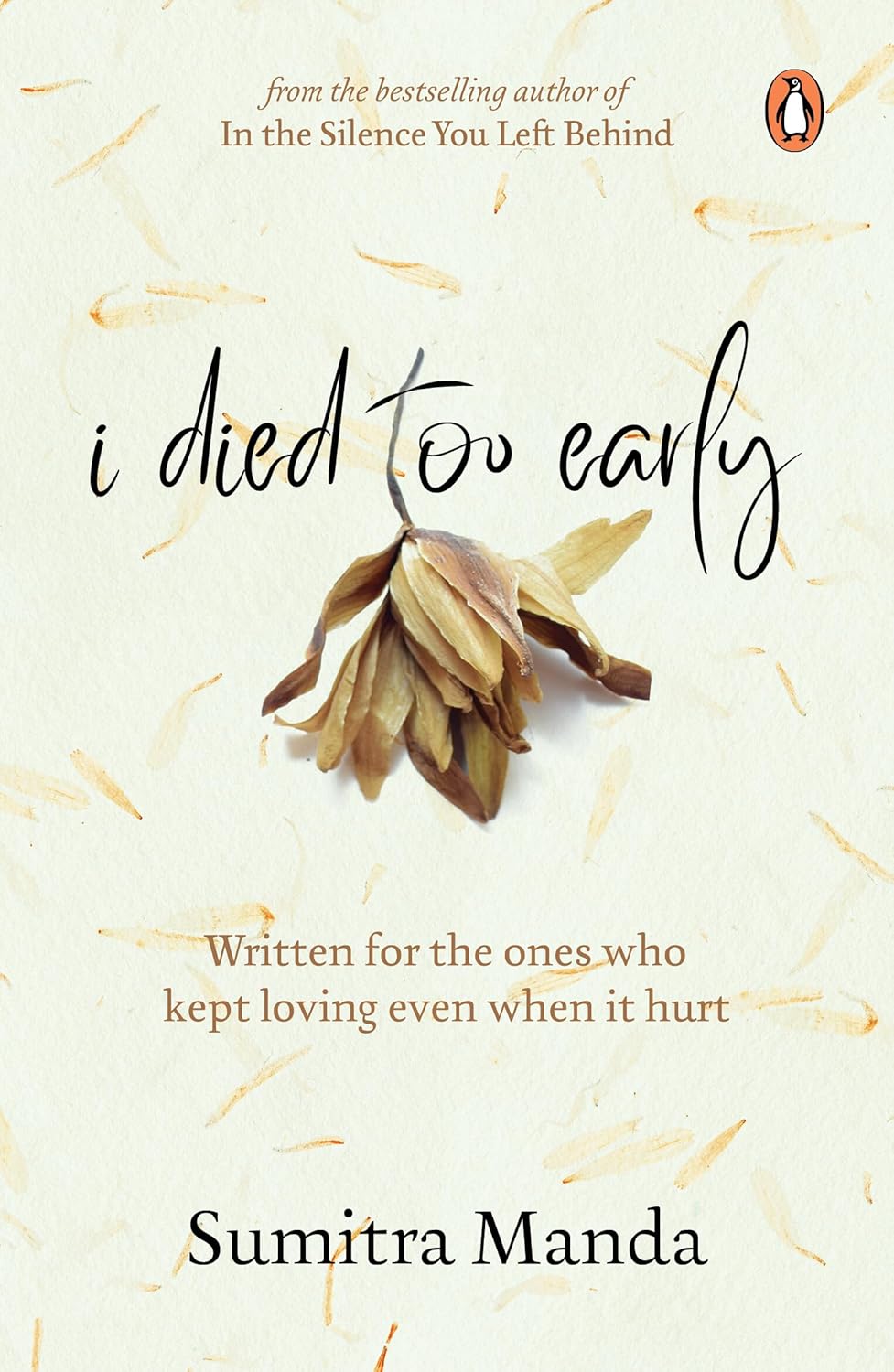 I Died Too Early: Written for the ones who kept loving even when it hurt | From the bestselling author of In the Silence You Left Behind (Paperback)