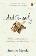 I Died Too Early: Written for the ones who kept loving even when it hurt | From the bestselling author of In the Silence You Left Behind (Paperback)