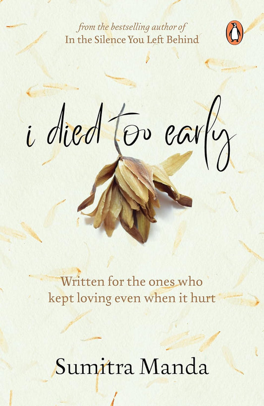 I Died Too Early: Written for the ones who kept loving even when it hurt | From the bestselling author of In the Silence You Left Behind (Paperback)