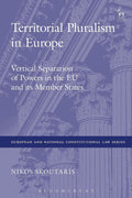 Territorial Pluralism in Europe: Vertical Separation of Powers in the EU and its Member States (European and National Constitutional Law Series): An Uncommon Principle
