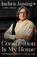 The Constitution Is My Home: Conversations on a Life in Law| Senior Advocate Indira Jaising in Conversation with Ritu Menon| Memoir of India (Hardcover)