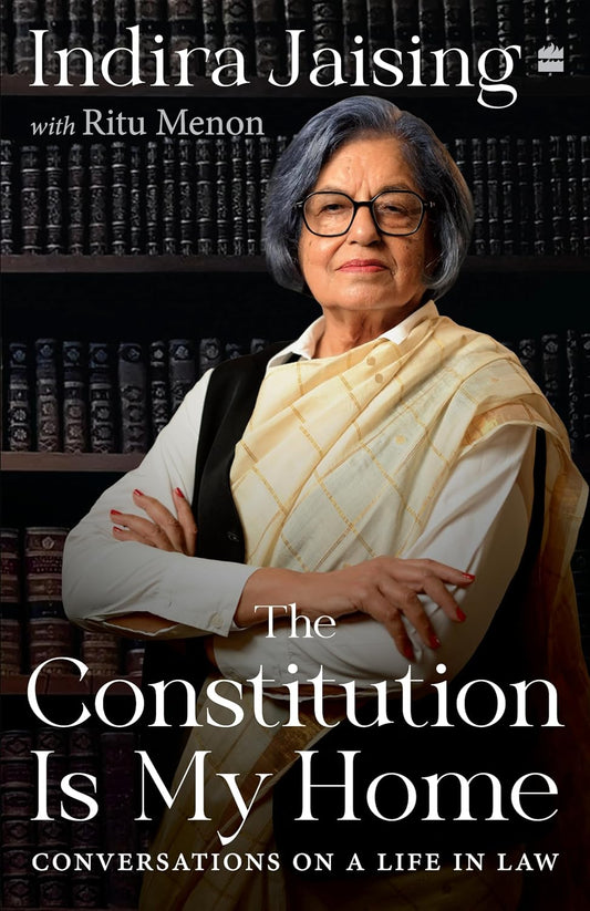 The Constitution Is My Home: Conversations on a Life in Law| Senior Advocate Indira Jaising in Conversation with Ritu Menon| Memoir of India (Hardcover)