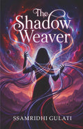 The Shadow Weaver: A Multiverse Fantasy Novel of Parallel Worlds, Cosmic Magic, Identity, and Alternate Realities | Epic Fantasy Fiction Book by Ssamridhi Gulati
