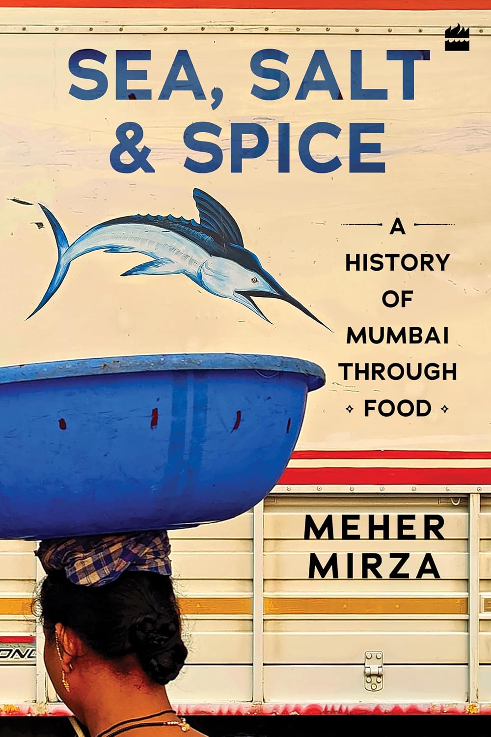 Sea, Salt And Spice: A History of Mumbai through Food (Hardcover)