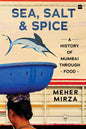 Sea, Salt And Spice: A History of Mumbai through Food (Hardcover)
