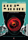 Dream Machine: Artifical Intellegence (AI) and the Real World | A Graphic Novel