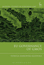 EU Governance of GMOs (Modern Studies in European Law) (Hardcover)
