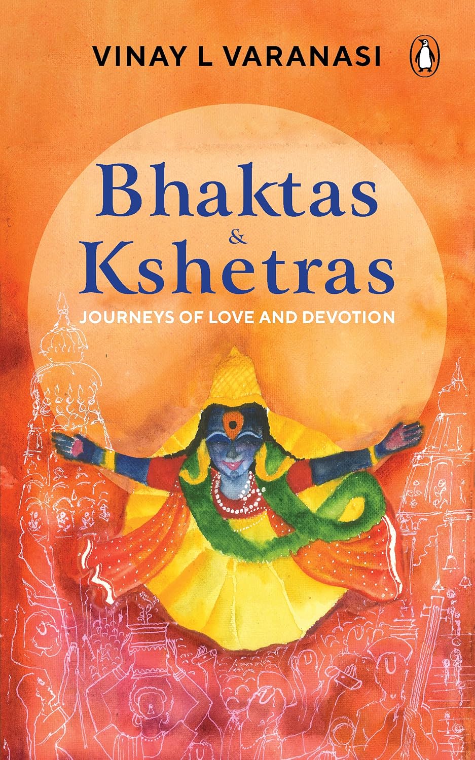 Bhaktas & Kshetras: Journeys of Love and Devotion