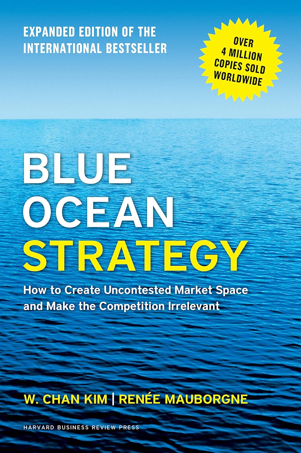 Blue Ocean Strategy, Expanded Edition: How to Create Uncontested Market Space and Make the Competition Irrelevant