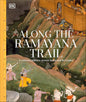 Along The Ramayana Trail: A Cultural Journey Across India and Sri Lanka | Discover the Epic’s Sacred Sites | A Mythological and Historical Guide to Ramayana Landmarks, Legends & Living Heritage (Hardcover)