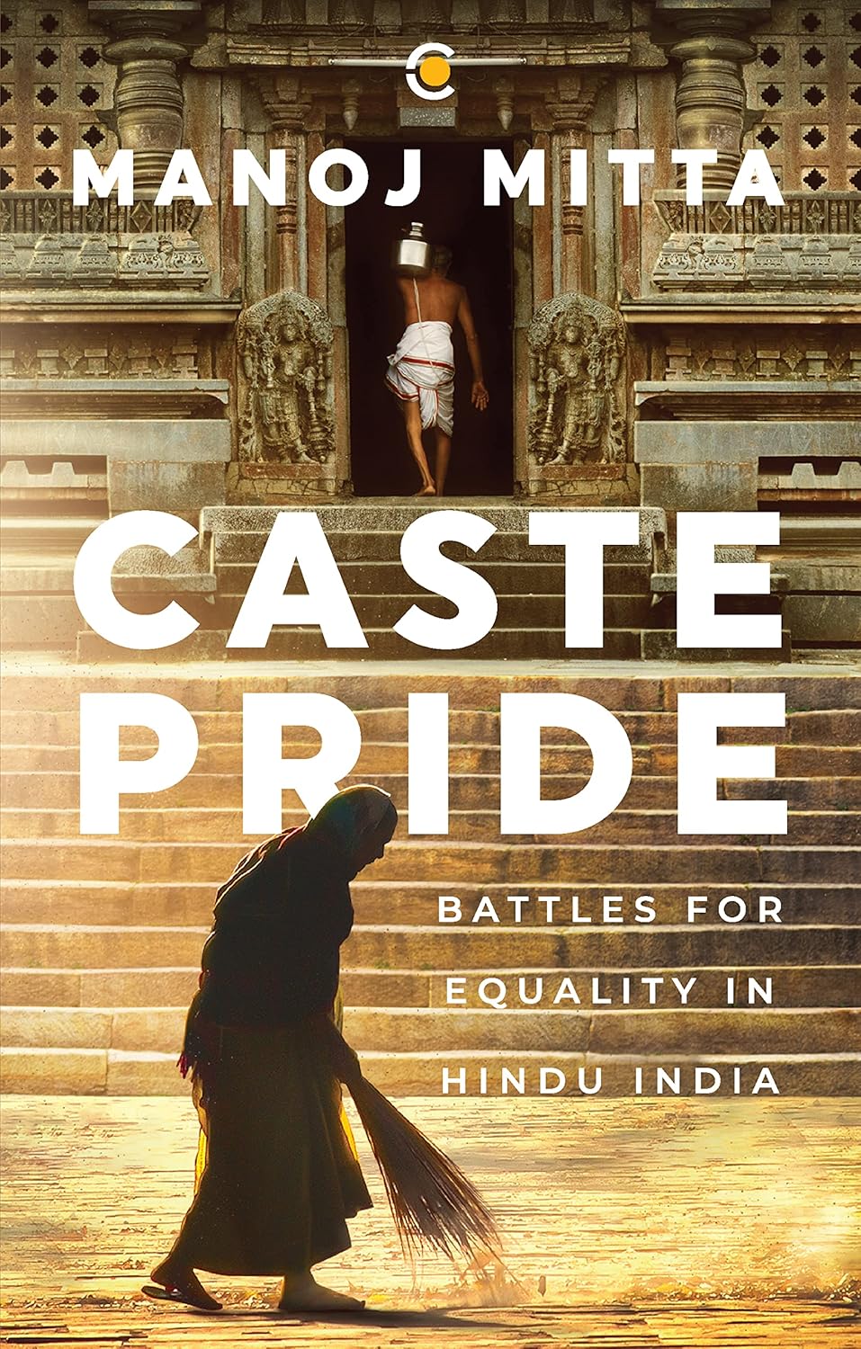 Caste Pride: Battles for Equality in Hindu India - Winner of the the Atta Galatta Bangalore Literature Festival (BLF) Book Prize 2023 for Best Non-Fiction - Winner of the Kalinga Literary Festival (KL (Hardcover)